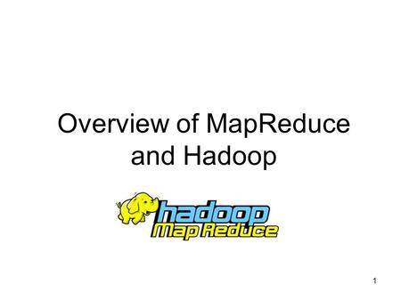 Overview of MapReduce and Hadoop