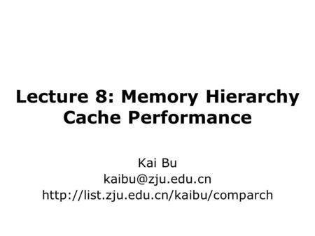 Lecture 8: Memory Hierarchy Cache Performance Kai Bu