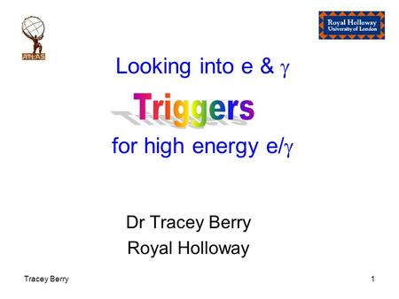 Tracey Berry1 Looking into e &  for high energy e/  Dr Tracey Berry Royal Holloway.