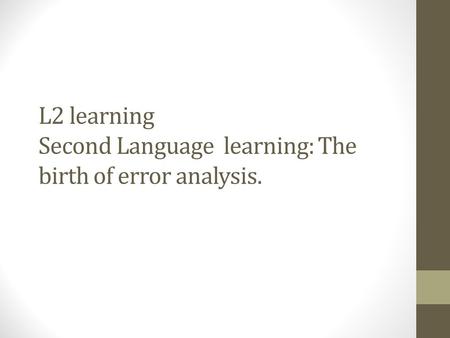 L2 learning Second Language learning: The birth of error analysis.
