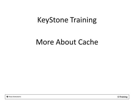 KeyStone Training More About Cache. XMC – External Memory Controller The XMC is responsible for the following: 1.Address extension/translation 2.Memory.