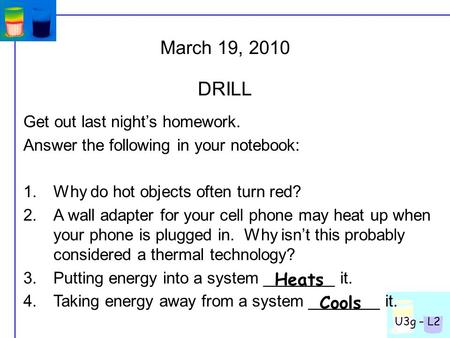 U3g – L2 Get out last night’s homework. Answer the following in your notebook: 1.Why do hot objects often turn red? 2.A wall adapter for your cell phone.