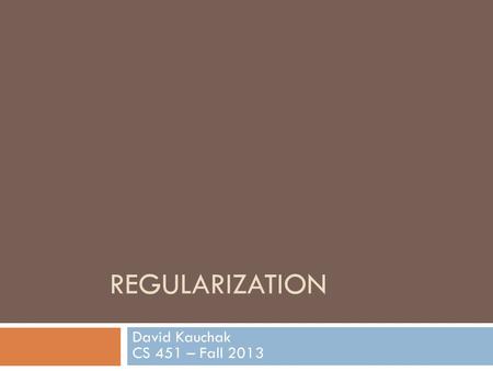Regularization David Kauchak CS 451 – Fall 2013.