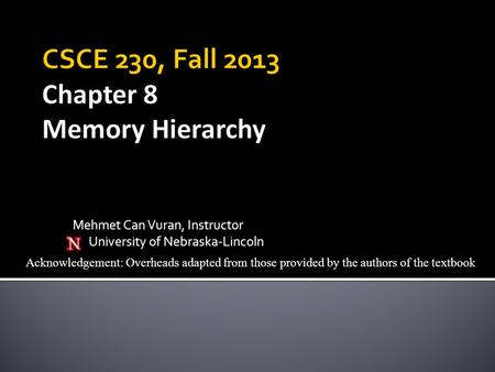 CSCE 230, Fall 2013 Chapter 8 Memory Hierarchy