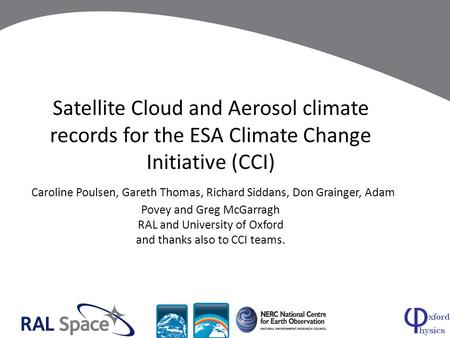 Satellite Cloud and Aerosol climate records for the ESA Climate Change Initiative (CCI) Caroline Poulsen, Gareth Thomas, Richard Siddans, Don Grainger,