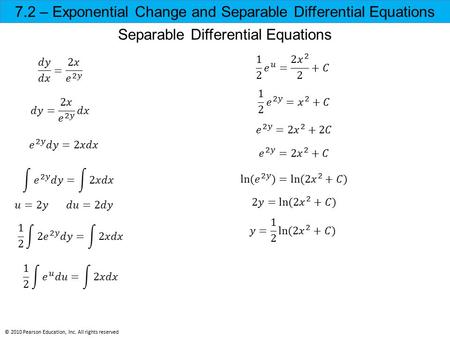 7.2 – Exponential Change and Separable Differential Equations © 2010 Pearson Education, Inc. All rights reserved Separable Differential Equations.