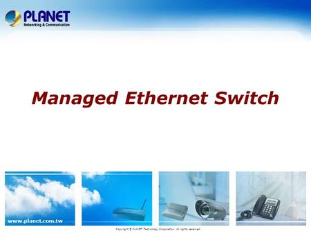 Www.planet.com.tw Managed Ethernet Switch Copyright © PLANET Technology Corporation. All rights reserved.