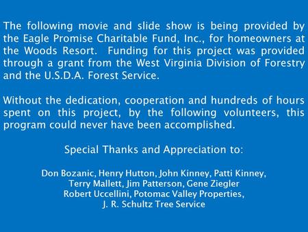 The following movie and slide show is being provided by the Eagle Promise Charitable Fund, Inc., for homeowners at the Woods Resort. Funding for this project.
