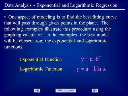 Table of Contents Data Analysis - Exponential and Logarithmic Regression One aspect of modeling is to find the best fitting curve that will pass through.