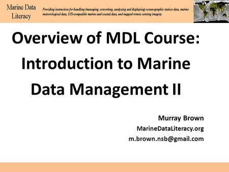 Overview of MDL Course: Introduction to Marine Data Management II Murray Brown MarineDataLiteracy.org