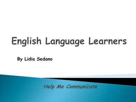 Help Me Communicate By Lidia Sedano.  Level 1: Beginning/Pre-production  Level 2: Beginning Production  Level 3: Intermediate  Level 4: Advanced Intermediate.