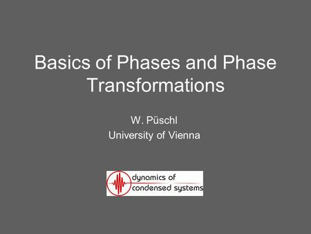 Basics of Phases and Phase Transformations W. Püschl University of Vienna.