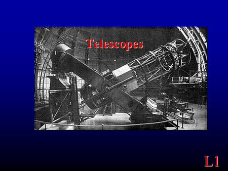 L1 Telescopes. L1 Purpose of this Lab Telescopes: See Use Understand.