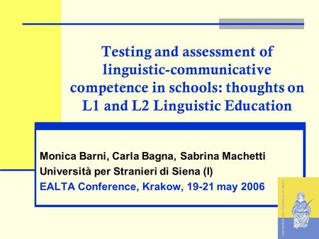 Testing and assessment of linguistic-communicative competence in schools: thoughts on L1 and L2 Linguistic Education Monica Barni, Carla Bagna, Sabrina.