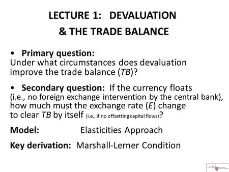 Primary question: Under what circumstances does devaluation improve the trade balance (TB)? Secondary question: If the currency floats (i.e., no foreign.