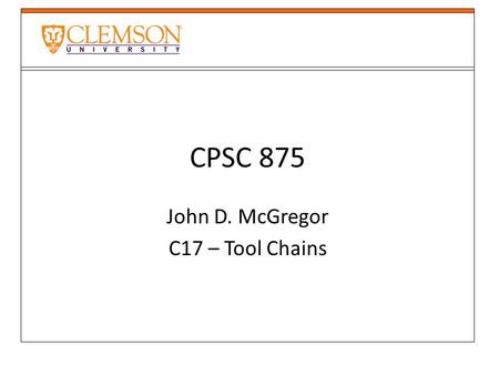 CPSC 875 John D. McGregor C17 – Tool Chains. Workflow engine Uses grid.