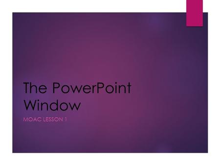 The PowerPoint Window MOAC Lesson 1.