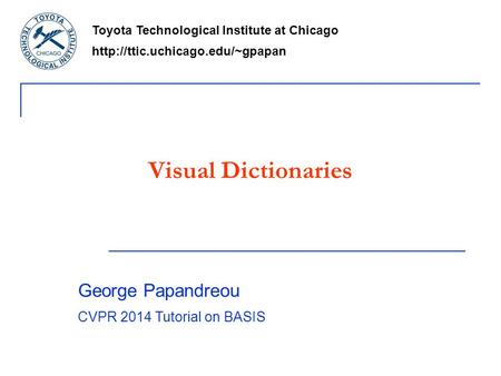 Visual Dictionaries George Papandreou CVPR 2014 Tutorial on BASIS