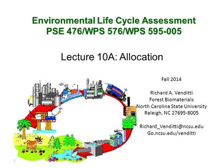 Environmental Life Cycle Assessment PSE 476/WPS 576/WPS 595-005 1 Fall 2014 Richard A. Venditti Forest Biomaterials North Carolina State University Raleigh,