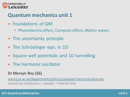 321 Quantum MechanicsUnit 1 Quantum mechanics unit 1 Foundations of QM Photoelectric effect, Compton effect, Matter waves The uncertainty principle The.