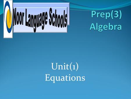 Noor Language Schools Prep(3) Algebra Unit(1) Equations.