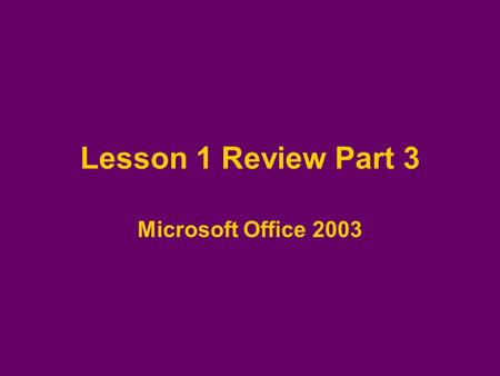 Lesson 1 Review Part 3 Microsoft Office 2003. 1.The ___ allow you to move up/down or right/left in a worksheet. Scroll bars.