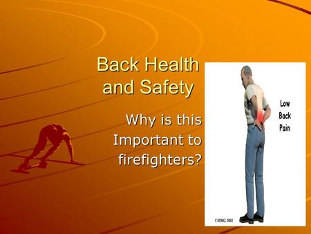 Back Health and Safety Back Health and Safety Why is this Important to firefighters?