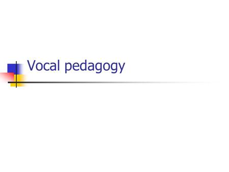 Vocal pedagogy.