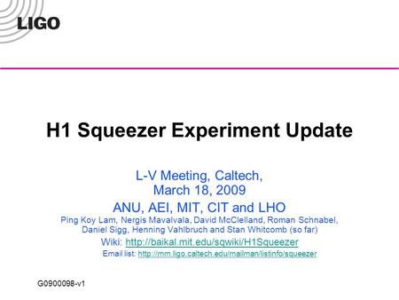G0900098-v1 H1 Squeezer Experiment Update L-V Meeting, Caltech, March 18, 2009 ANU, AEI, MIT, CIT and LHO Ping Koy Lam, Nergis Mavalvala, David McClelland,