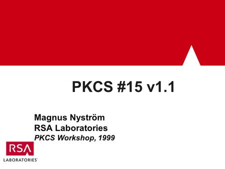 PKCS #15 v1.1 Magnus Nyström RSA Laboratories PKCS Workshop, 1999.