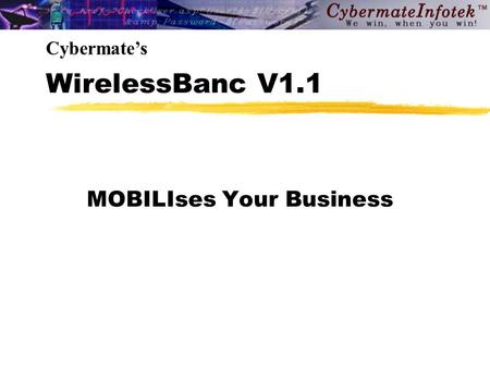 WirelessBanc V1.1 MOBILIses Your Business Cybermate’s.