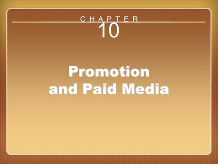 Chapter 10 Promotion and Paid Media 10 Promotion and Paid Media C H A P T E R.