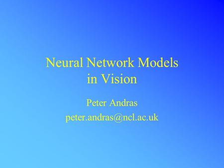 Neural Network Models in Vision Peter Andras