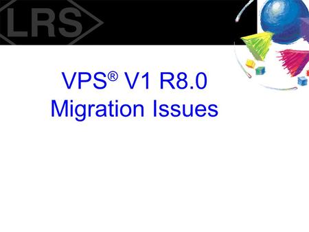 VPS® V1 R8.0 Migration Issues