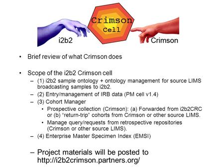 Brief review of what Crimson does Scope of the i2b2 Crimson cell –(1) i2b2 sample ontology + ontology management for source LIMS broadcasting samples to.