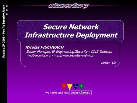 Nicolas FISCHBACH Senior Manager, IP Engineering/Security - COLT Telecom -  version 1.0 Secure Network Infrastructure.