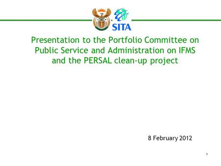 Presentation to the Portfolio Committee on Public Service and Administration on IFMS and the PERSAL clean-up project 8 February 2012 1.