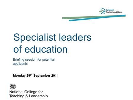 Specialist leaders of education Briefing session for potential applicants Monday 29 th September 2014.