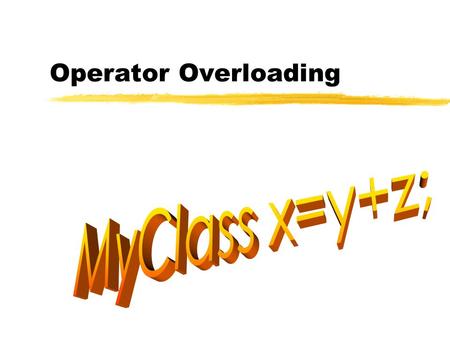 Operator Overloading. C++ 2 Outline  General technique  Overloading of the assignment operator  Overloading the increment and decrement operators.