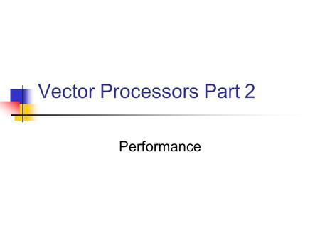 Vector Processors Part 2 Performance. Vector Execution Time Enhancing Performance Compiler Vectorization Performance of Vector Processors Fallacies and.