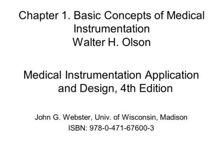 Chapter 1. Basic Concepts of Medical Instrumentation Walter H. Olson