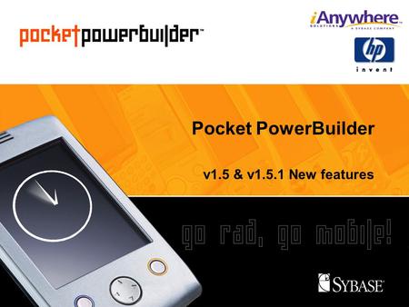 Pocket PowerBuilder v1.5 & v1.5.1 New features. Ian Thain Pocket PowerBuilder Evangelist PTOG Evangelist Team, Sybase Inc.