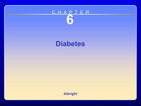 Chapter 06 6 Diabetes Albright C H A P T E R. Definition Diabetes mellitus –A group of metabolic diseases –Characterized by inability to produce sufficient.