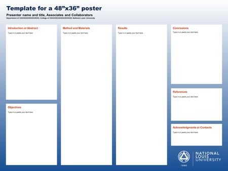 (THIS SIDEBAR DOES NOT PRINT) NLU DESIGN GUIDE This PowerPoint 2011 template produces a 48”x36” presentation poster. Use it to create your research poster.