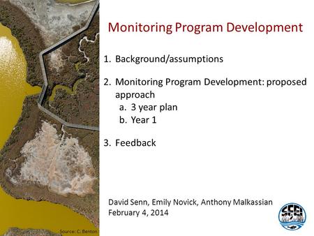Source: C. Benton Monitoring Program Development David Senn, Emily Novick, Anthony Malkassian February 4, 2014 1.Background/assumptions 2.Monitoring Program.