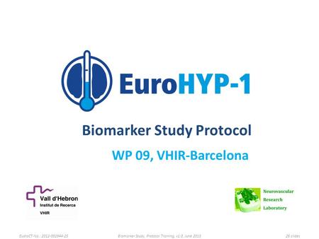 Biomarker Study Protocol WP 09, VHIR-Barcelona EudraCT-No.: 2012-002944-25Biomarker Study, Protocol Training, v1.0, June 201326 slides.