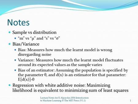 Notes Sample vs distribution “m” vs “µ” and “s” vs “σ” Bias/Variance Bias: Measures how much the learnt model is wrong disregarding noise Variance: Measures.