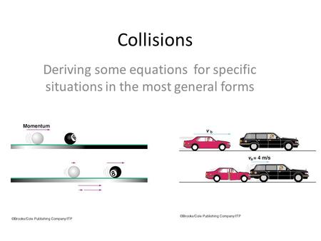 Collisions Deriving some equations for specific situations in the most general forms.