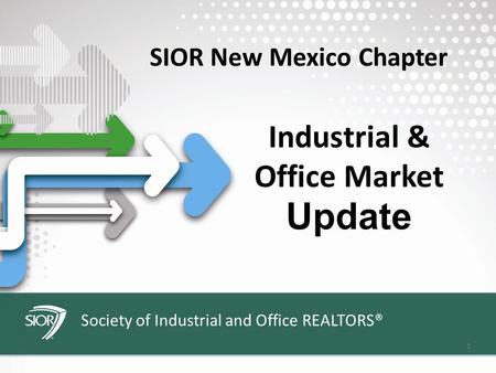 Society of Industrial and Office REALTORS® 1 Industrial & Update SIOR New Mexico Chapter Office Market.