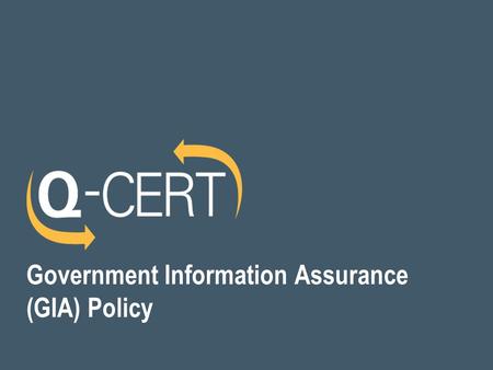 Government Information Assurance (GIA) Policy. 2 Current Scenario  It is a connected world!  More and More services are being provided online  Continuous.